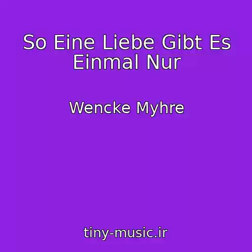 کاور آهنگ So Eine Liebe Gibt Es Einmal Nur از Wencke Myhre