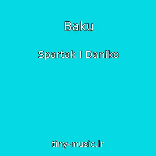 کاور آهنگ Baku از Spartak I Daniko
