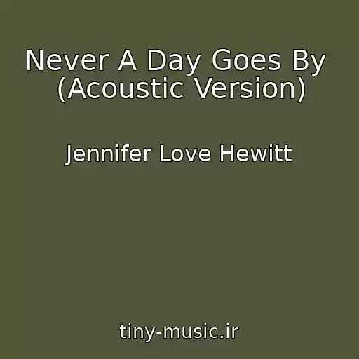 کاور آهنگ Never A Day Goes By  (Acoustic Version) از Jennifer Love Hewitt