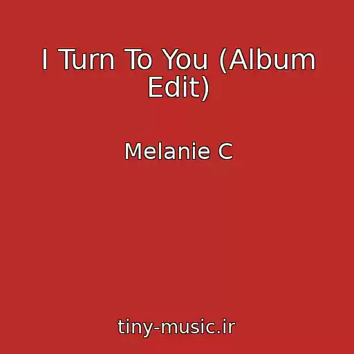 کاور آهنگ I Turn To You (Album Edit) از Melanie C