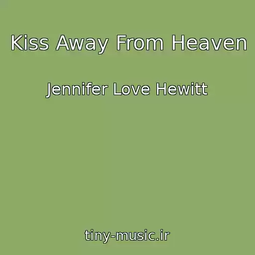 کاور آهنگ Kiss Away From Heaven از Jennifer Love Hewitt