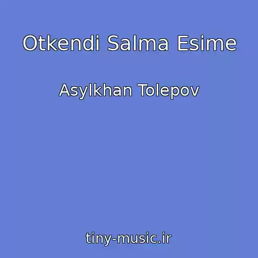 کاور آهنگ Otkendi Salma Esime از Asylkhan Tolepov