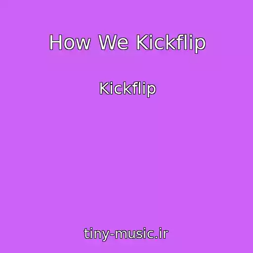 کاور آهنگ How We Kickflip از Kickflip