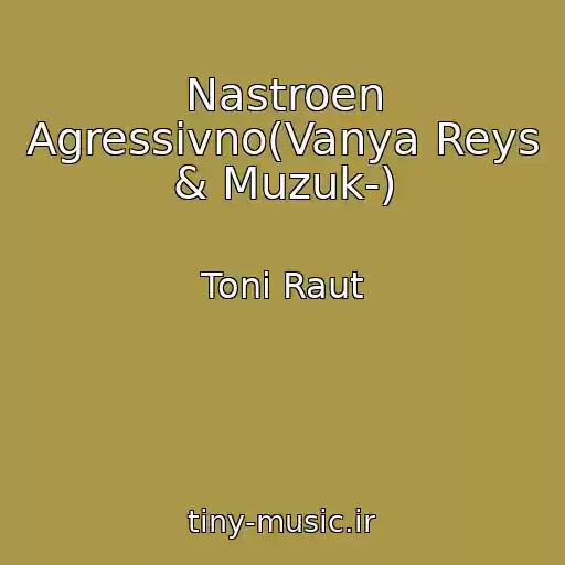 کاور آهنگ Nastroen Agressivno(Vanya Reys & Muzuk-) از Toni Raut