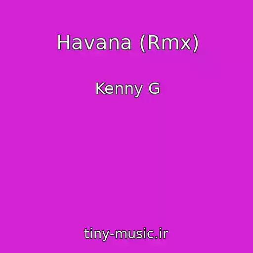 کاور آهنگ Havana (Rmx) از Kenny G