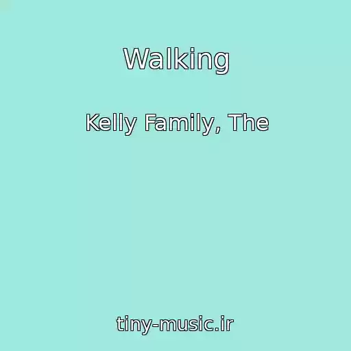 کاور آهنگ Walking از Kelly Family, The