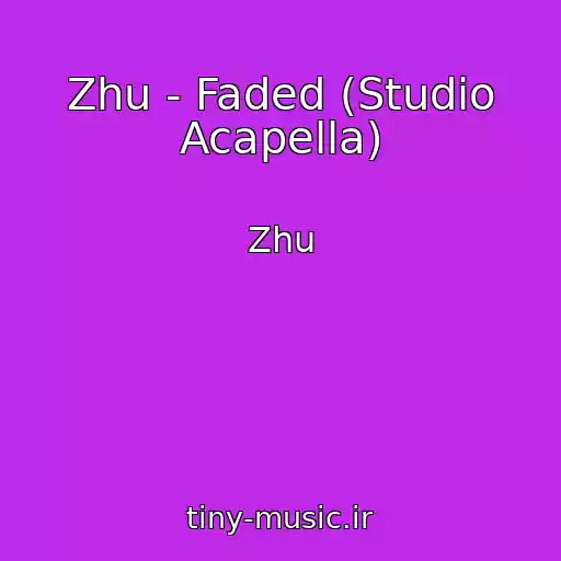 کاور آهنگ Zhu - Faded (Studio Acapella) از Zhu