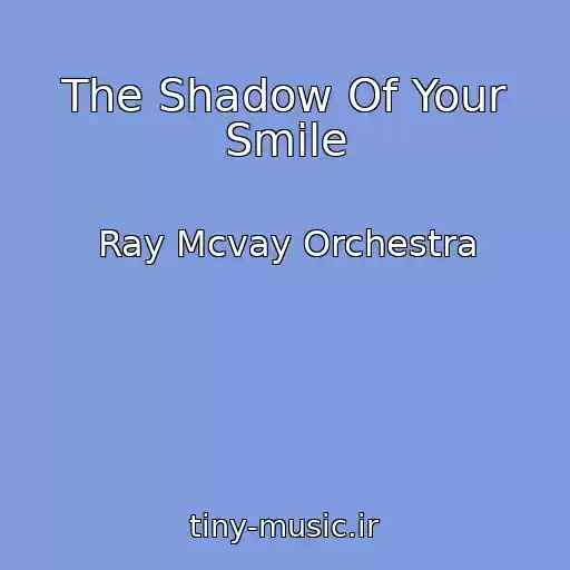 کاور آهنگ The Shadow Of Your Smile از Ray Mcvay Orchestra