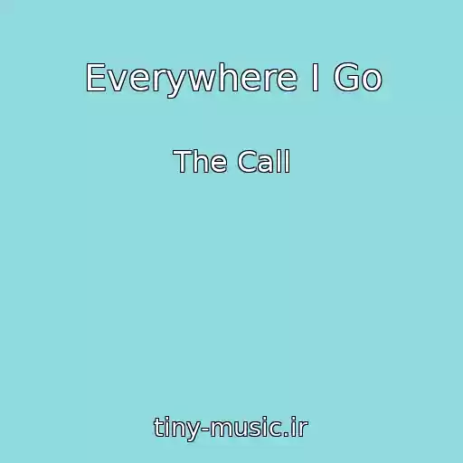 کاور آهنگ Everywhere I Go از The Call