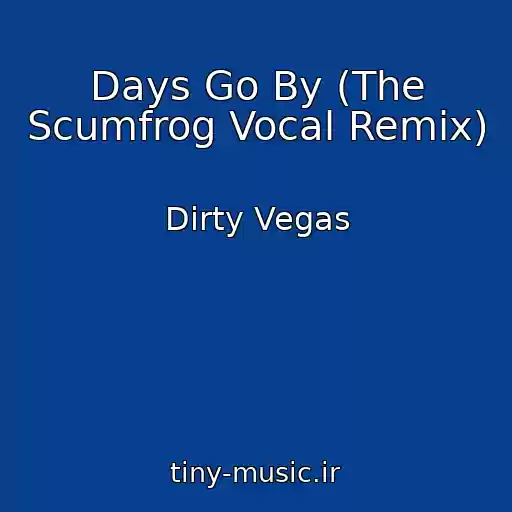 کاور آهنگ Days Go By (The Scumfrog Vocal Remix) از Dirty Vegas