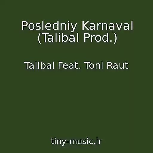 کاور آهنگ Posledniy Karnaval (Talibal Prod.) از Talibal Feat. Toni Raut