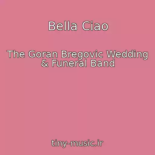 کاور آهنگ Bella Ciao از The Goran Bregovic Wedding & Funeral Band