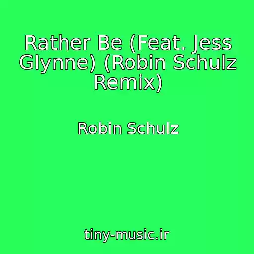 کاور آهنگ Rather Be (Feat. Jess Glynne) (Robin Schulz Remix) از Robin Schulz
