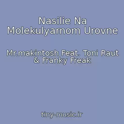 کاور آهنگ Nasilie Na Molekulyarnom Urovne از Mr.makintosh Feat. Toni Raut & Franky Freak