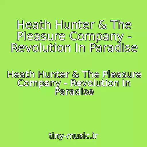 کاور آهنگ Heath Hunter & The Pleasure Company - Revolution In Paradise از Heath Hunter & The Pleasure Company - Revolution In Paradise