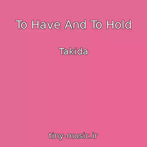کاور آهنگ To Have And To Hold از Takida