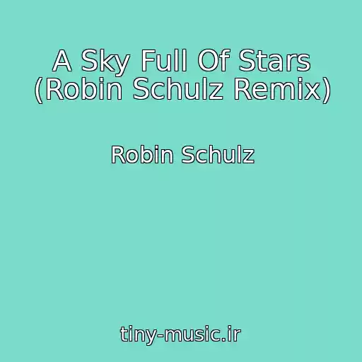 کاور آهنگ A Sky Full Of Stars (Robin Schulz Remix) از Robin Schulz
