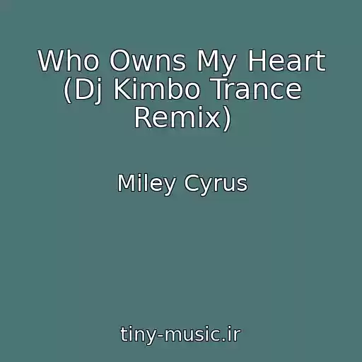 کاور آهنگ Who Owns My Heart (Dj Kimbo Trance Remix) از Miley Cyrus