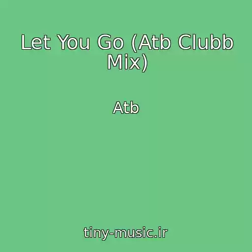 کاور آهنگ Let You Go (Atb Clubb Mix) از Atb