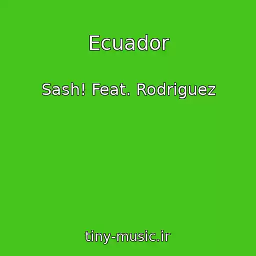 کاور آهنگ Ecuador از Sash! Feat. Rodriguez
