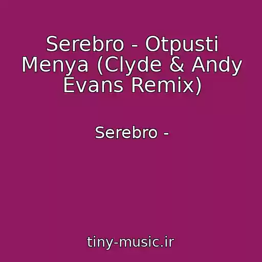 کاور آهنگ Serebro - Otpusti Menya (Clyde & Andy Evans Remix) از Serebro -