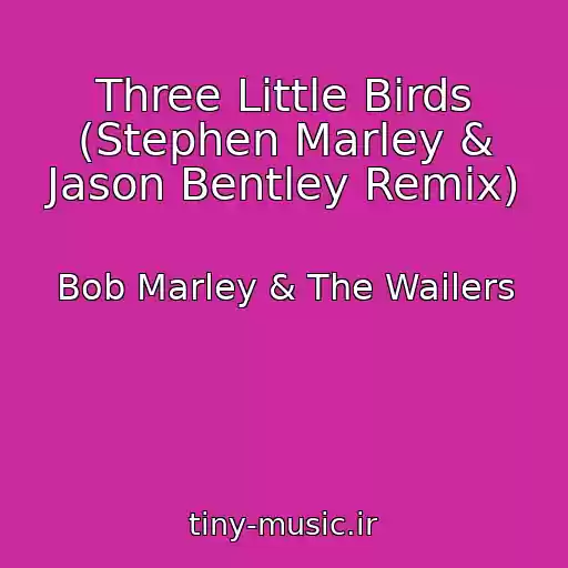 کاور آهنگ Three Little Birds (Stephen Marley & Jason Bentley Remix) از Bob Marley & The Wailers
