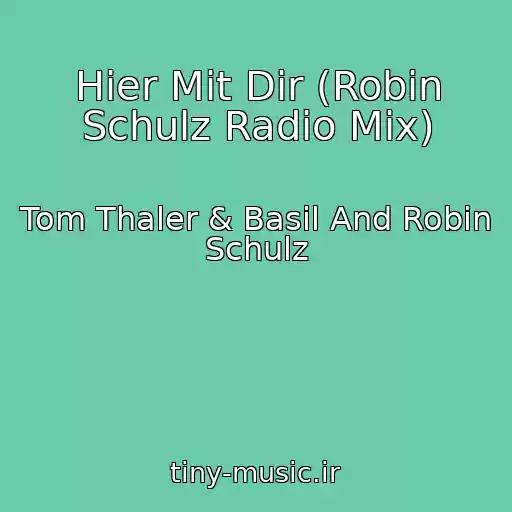 کاور آهنگ Hier Mit Dir (Robin Schulz Radio Mix) از Tom Thaler & Basil And Robin Schulz