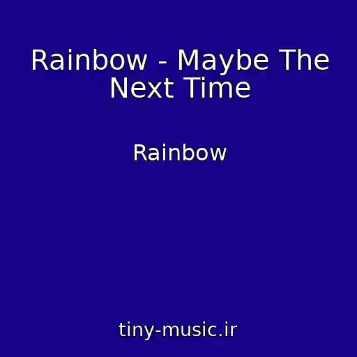 کاور آهنگ Rainbow - Maybe The Next Time از Rainbow