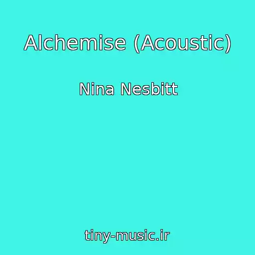 کاور آهنگ Alchemise (Acoustic) از Nina Nesbitt