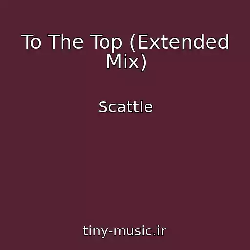 کاور آهنگ To The Top (Extended Mix) از Scattle