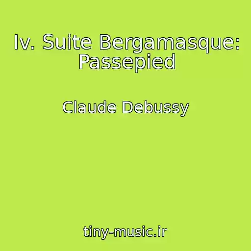 کاور آهنگ Iv. Suite Bergamasque: Passepied از Claude Debussy