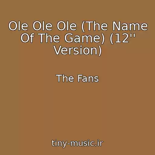 کاور آهنگ Ole Ole Ole (The Name Of The Game) (12'' Version) از The Fans