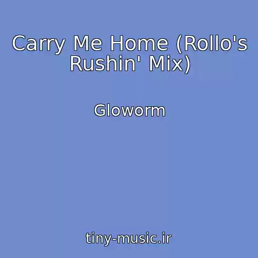 کاور آهنگ Carry Me Home (Rollo's Rushin' Mix) از Gloworm