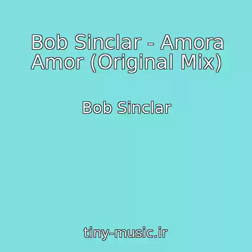 کاور آهنگ Bob Sinclar - Amora Amor (Original Mix) از Bob Sinclar