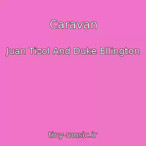 کاور آهنگ Caravan از Juan Tizol And Duke Ellington