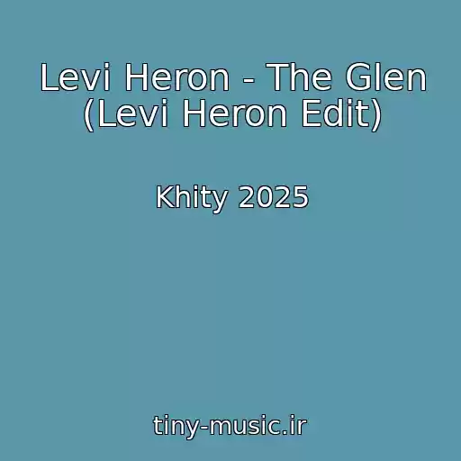 کاور آهنگ Levi Heron - The Glen (Levi Heron Edit) از Khity 2025