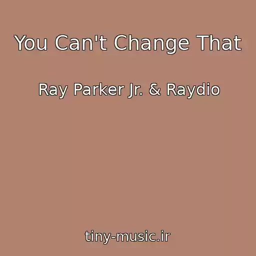کاور آهنگ You Can't Change That از Ray Parker Jr. & Raydio