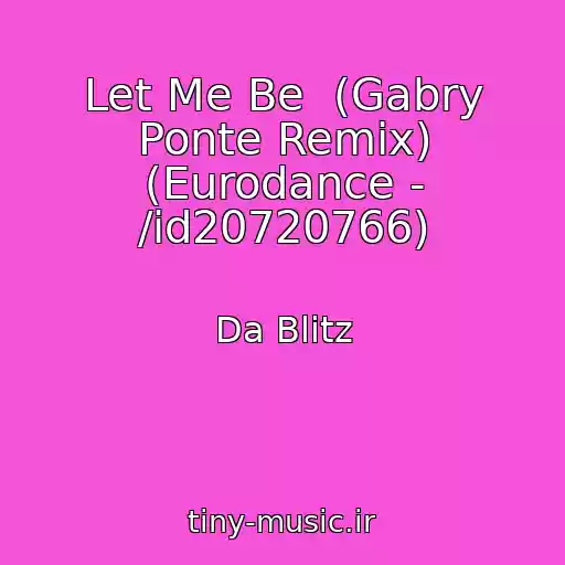کاور آهنگ Let Me Be  (Gabry Ponte Remix) (Eurodance - /id20720766) از Da Blitz