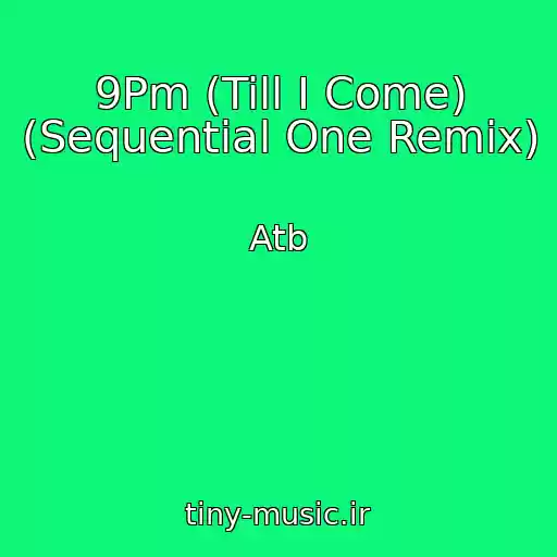 کاور آهنگ 9Pm (Till I Come) (Sequential One Remix) از Atb