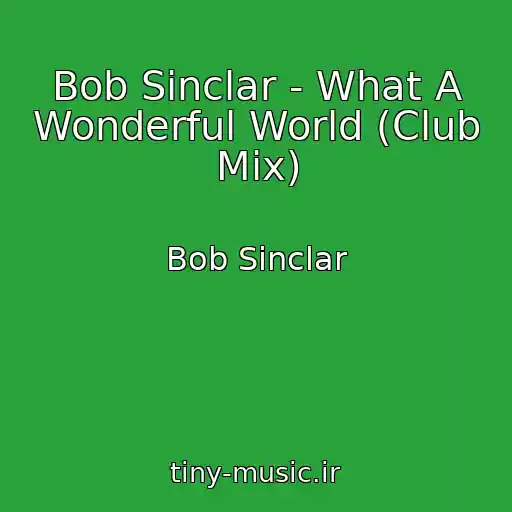 کاور آهنگ Bob Sinclar - What A Wonderful World (Club Mix) از Bob Sinclar
