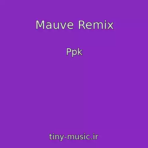 کاور آهنگ Mauve Remix از Ppk