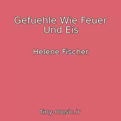 کاور آهنگ Gefuehle Wie Feuer Und Eis از Helene Fischer