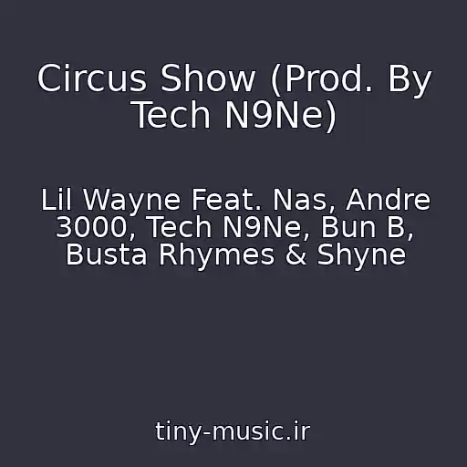 کاور آهنگ Circus Show (Prod. By Tech N9Ne) از Lil Wayne Feat. Nas, Andre 3000, Tech N9Ne, Bun B, Busta Rhymes & Shyne