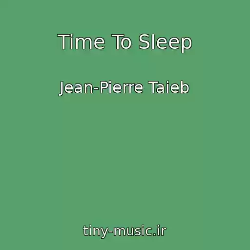 کاور آهنگ Time To Sleep از Jean-Pierre Taieb
