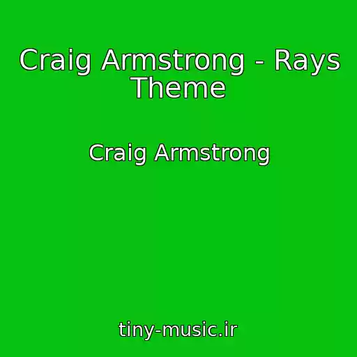 کاور آهنگ Craig Armstrong - Rays Theme از Craig Armstrong