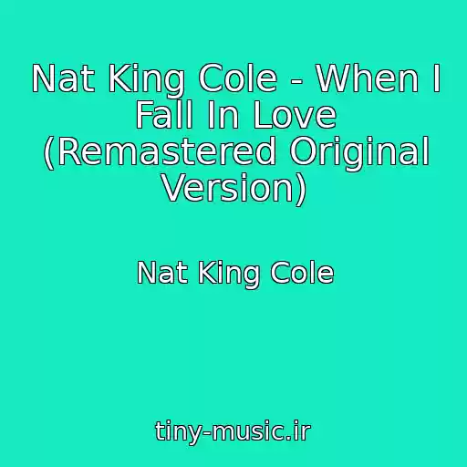کاور آهنگ Nat King Cole - When I Fall In Love (Remastered Original Version) از Nat King Cole
