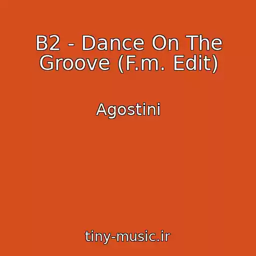 کاور آهنگ B2 - Dance On The Groove (F.m. Edit) از Agostini