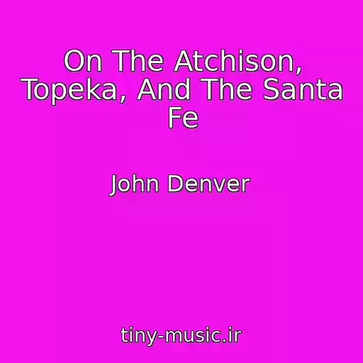 کاور آهنگ On The Atchison, Topeka, And The Santa Fe از John Denver