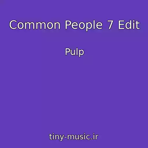 کاور آهنگ Common People 7 Edit از Pulp