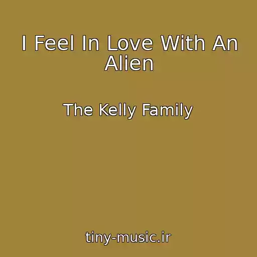 کاور آهنگ I Feel In Love With An Alien از The Kelly Family